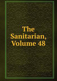The Sanitarian, Volume 48