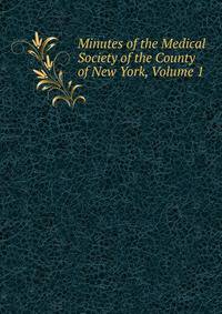 Minutes of the Medical Society of the County of New York, Volume 1