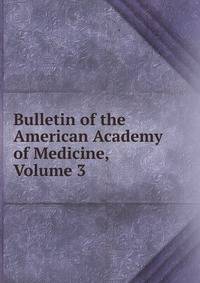 Bulletin of the American Academy of Medicine, Volume 3