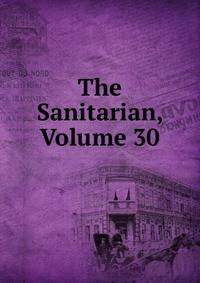 The Sanitarian, Volume 30