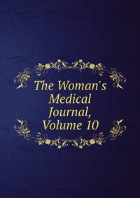 The Woman's Medical Journal, Volume 10
