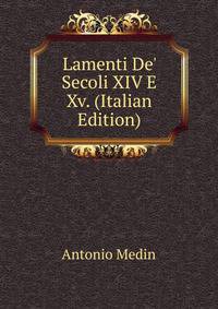 Lamenti De' Secoli XIV E Xv. (Italian Edition)