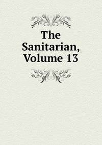 The Sanitarian, Volume 13