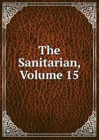 The Sanitarian, Volume 15