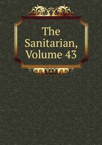 The Sanitarian, Volume 43
