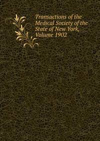 Transactions of the Medical Society of the State of New York, Volume 1902