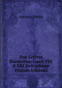 Due Lettere Dantesche: Canti VIII E XIII Dell'inferno (Italian Edition)