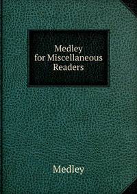Medley for Miscellaneous Readers