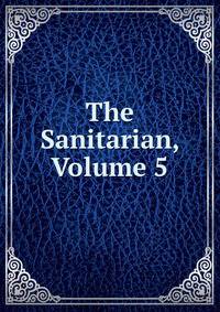 The Sanitarian, Volume 5