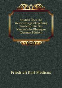 Studien Uber Die Weinculturgesetzgebung Zunachst Fur Das Nassauische Rheingau (German Edition)