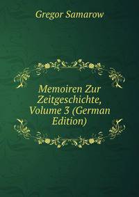 Memoiren Zur Zeitgeschichte, Volume 3 (German Edition)