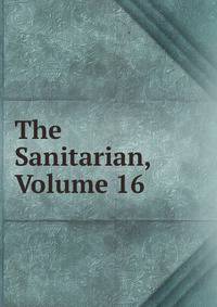The Sanitarian, Volume 16