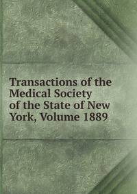 Transactions of the Medical Society of the State of New York, Volume 1889