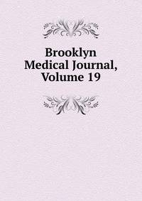 Brooklyn Medical Journal, Volume 19