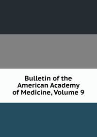 Bulletin of the American Academy of Medicine, Volume 9