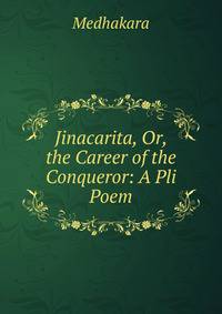 Jinacarita, Or, the Career of the Conqueror: A Pli Poem
