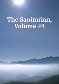 The Sanitarian, Volume 49