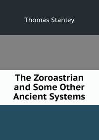 The Zoroastrian and Some Other Ancient Systems