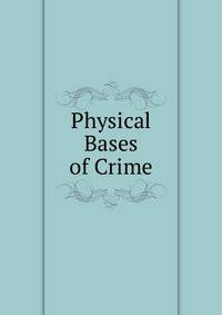 Physical Bases of Crime