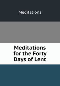 Meditations for the Forty Days of Lent