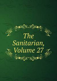 The Sanitarian, Volume 27