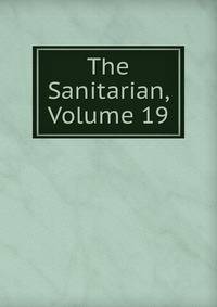 The Sanitarian, Volume 19