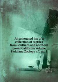 An annotated list of a collection of reptiles from southern and northern Lower California Volume Fieldiana Zoology v.7, no. 1