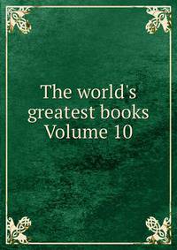 The world's greatest books Volume 10