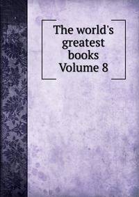 The world's greatest books Volume 8