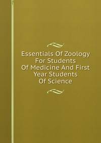 Essentials Of Zoology For Students Of Medicine And First Year Students Of Science