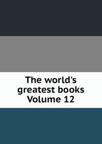 The world's greatest books Volume 12