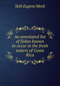 An annotated list of fishes known to occur in the fresh waters of Costa Rica