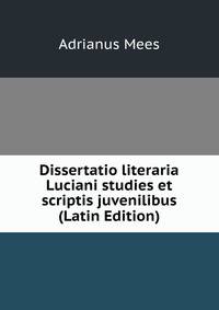 Dissertatio literaria Luciani studies et scriptis juvenilibus (Latin Edition)