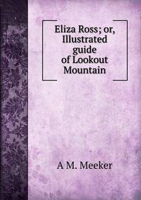 Eliza Ross; or, Illustrated guide of Lookout Mountain