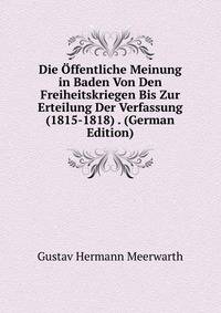 Die Offentliche Meinung in Baden Von Den Freiheitskriegen Bis Zur Erteilung Der Verfassung (1815-1818) . (German Edition)