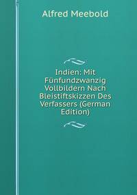Indien: Mit Funfundzwanzig Vollbildern Nach Bleistiftskizzen Des Verfassers (German Edition)