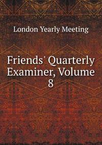 Friends' Quarterly Examiner, Volume 8