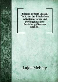 Species generis Spalax. Die Arten der Blindmause in Systematischer und Phylogenetischer Beziehung (German Edition)