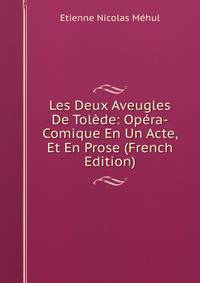 Les Deux Aveugles De Tolede: Opera-Comique En Un Acte, Et En Prose (French Edition)