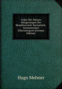 Ueber Die Alteren Ablagerungen Der Skandinavisch-Sarmatisch-Germanischen Diluvialregion (German Edition)