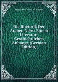 Die Rhetorik Der Araber, Nebst Einem Literatur-Geschichtlichen Anhange (German Edition)
