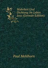 Wahrheit Und Dichtung Im Leben Jesu (German Edition)