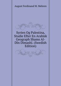 Syrien Og Palestina, Studie Efter En Arabisk Geograph Shams Al-Din Dimashi. (Swedish Edition)