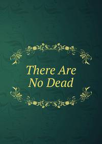 There Are No Dead