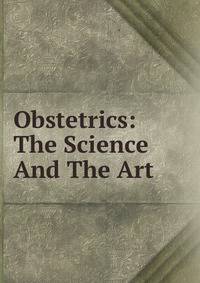 Obstetrics: The Science And The Art