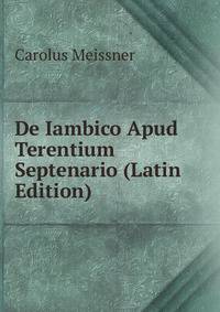 De Iambico Apud Terentium Septenario (Latin Edition)