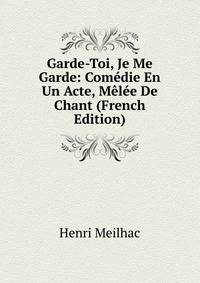 Garde-Toi, Je Me Garde: Comedie En Un Acte, Melee De Chant (French Edition)