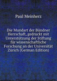 Die Mundart der Bundner Herrschaft, gedruckt mit Unterstutzung der Stiftung fur wissenschaftliche Forschung an der Universitat Zurich (German Edition)
