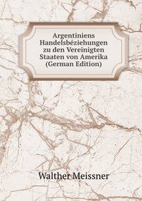 Argentiniens Handelsbeziehungen zu den Vereinigten Staaten von Amerika (German Edition)