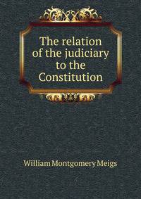 The relation of the judiciary to the Constitution